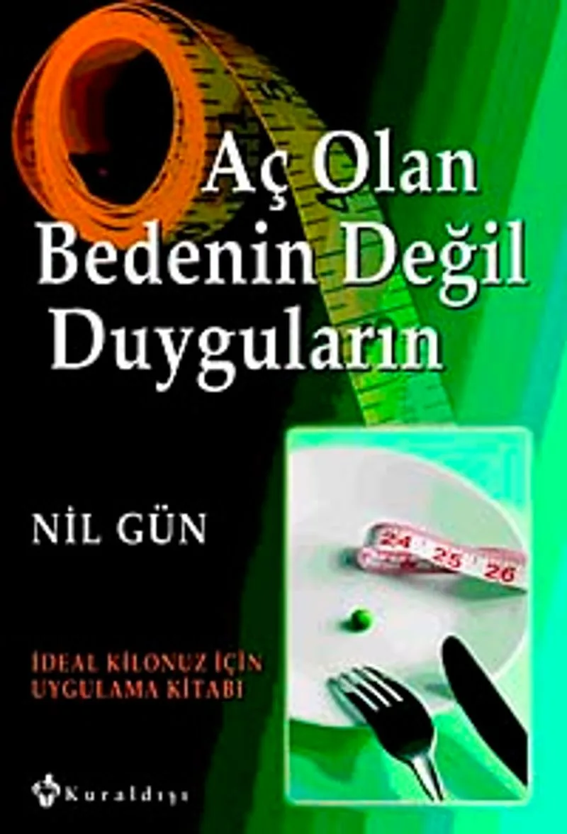 Aç Olan Bedenin Değil Duyguların İdeal Kilonuz İçin Uygulama Kitabı