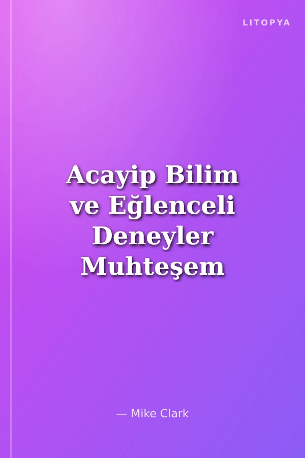 Acayip Bilim ve Eğlenceli Deneyler Muhteşem Kuvvetler ve Özellikleri