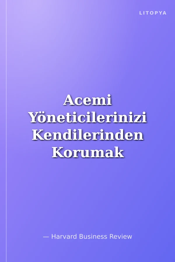 Acemi Yöneticilerinizi Kendilerinden Korumak