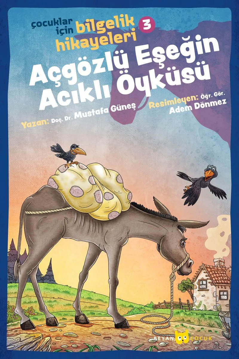 Açgözlü Eşeğin Acıklı Öyküsü / Çocuklar İçin Bilgelik Hikayeleri 3