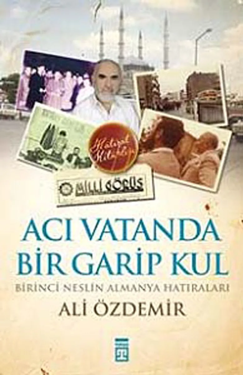 Acı Vatanda Bir Garip Kul Birinci Neslin Almanya Hatıraları