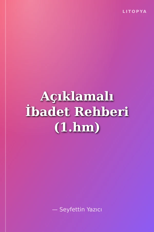 Açıklamalı İbadet Rehberi (1.hm)