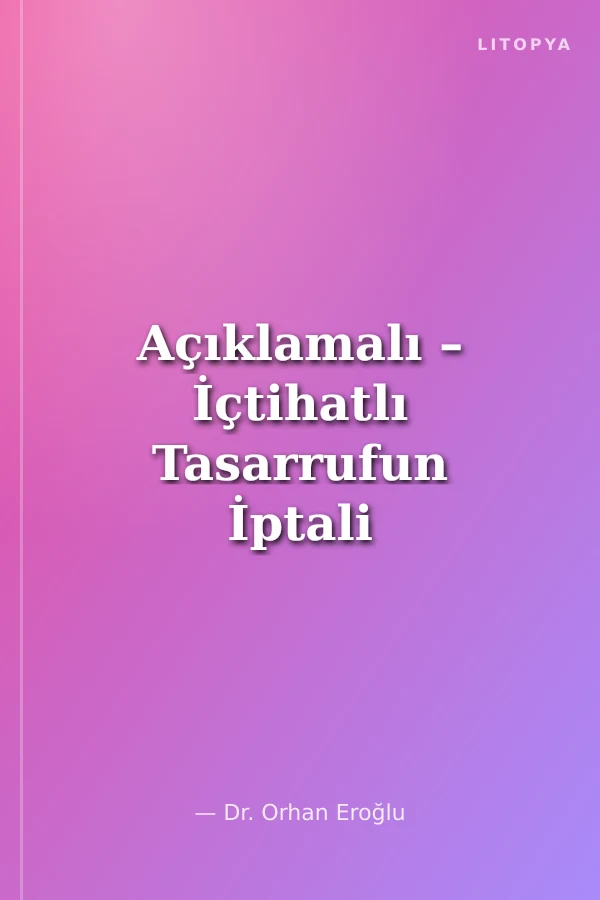 Açıklamalı – İçtihatlı Tasarrufun İptali Davaları ile Muvazaa Davaları ve Karşılaştırılması
