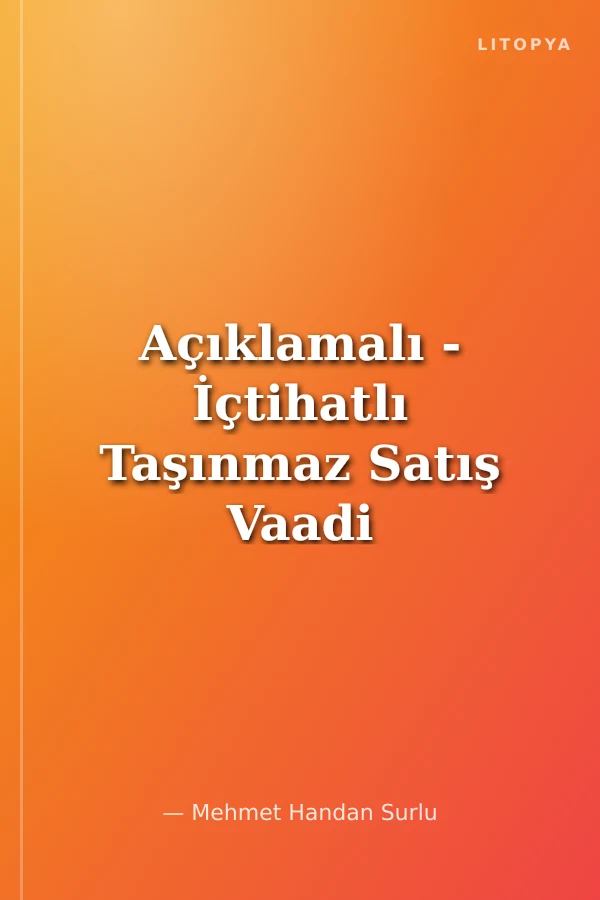 Açıklamalı - İçtihatlı Taşınmaz Satış Vaadi Satış Vaadine Dayalı Tapu İptali - Tescil Elatmanın Önlenmesi Davaları