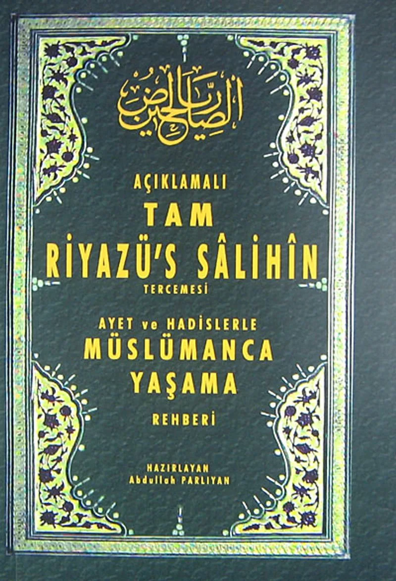 Açıklamalı Tam Riyazü's Salihin Tercemesi Ayet ve Hadislerle Müslümanca Yaşama Rehberi