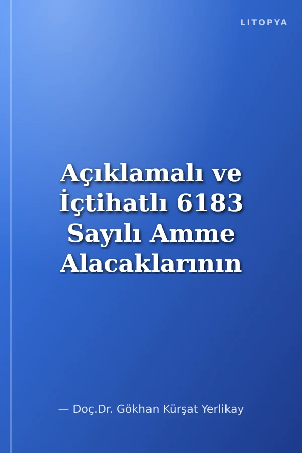 Açıklamalı ve İçtihatlı 6183 Sayılı Amme Alacaklarının Tahsil Usulü Hakkında Kanun Şerhi
