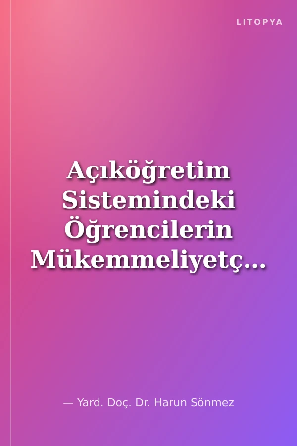 Açıköğretim Sistemindeki Öğrencilerin Mükemmeliyetçi Bakışlarının Değerlendirilmesi