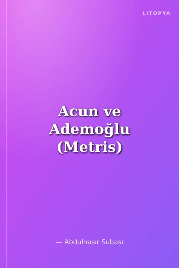 Acun ve Ademoğlu (Metris)
