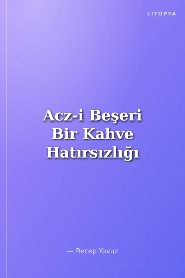 Acz-i Beşeri Bir Kahve Hatırsızlığı