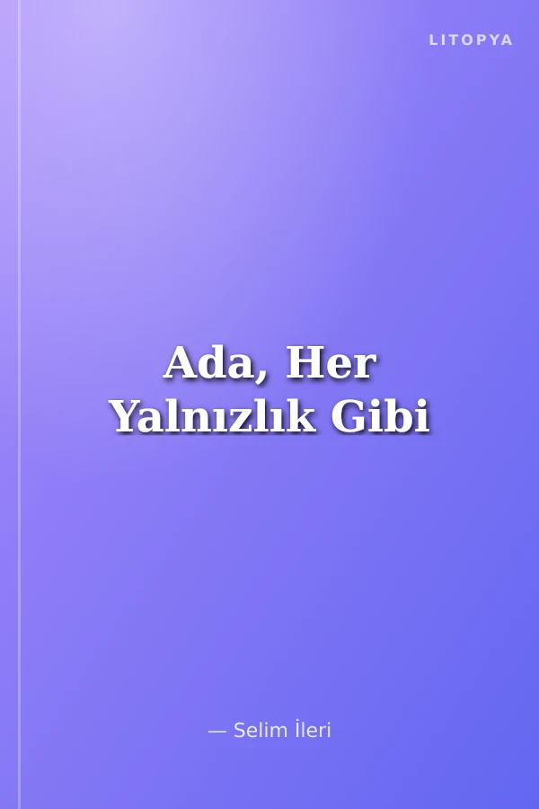 Ada, Her Yalnızlık Gibi