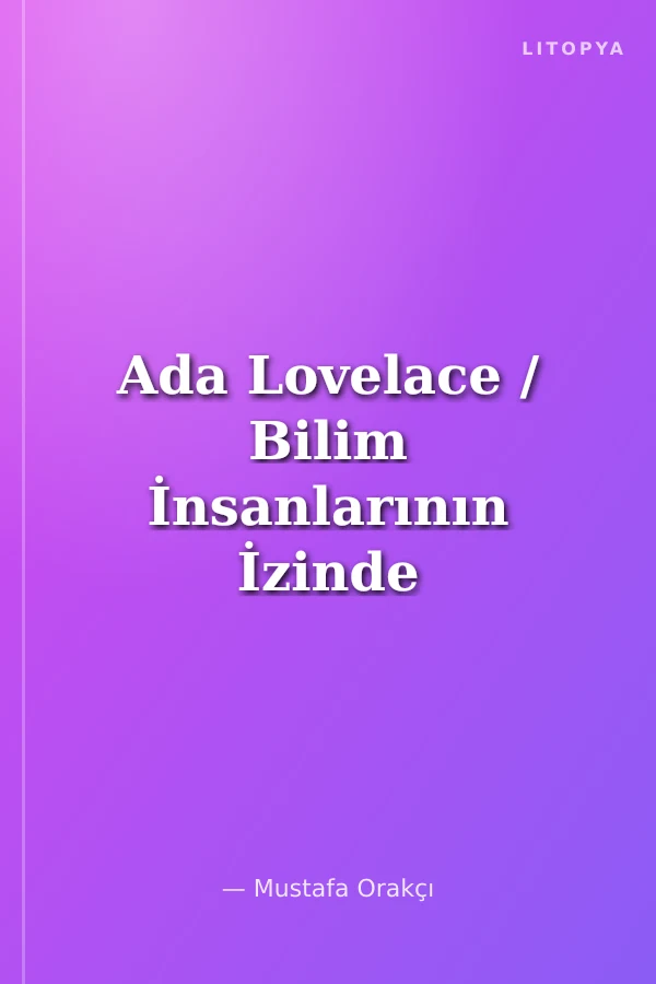 Ada Lovelace / Bilim İnsanlarının İzinde