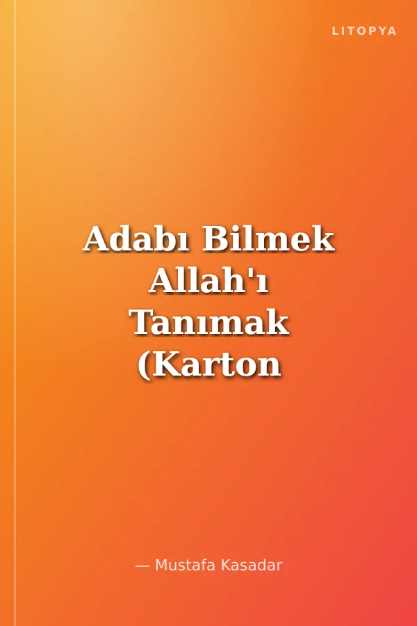 Adabı Bilmek Allah'ı Tanımak (Karton Kapak)