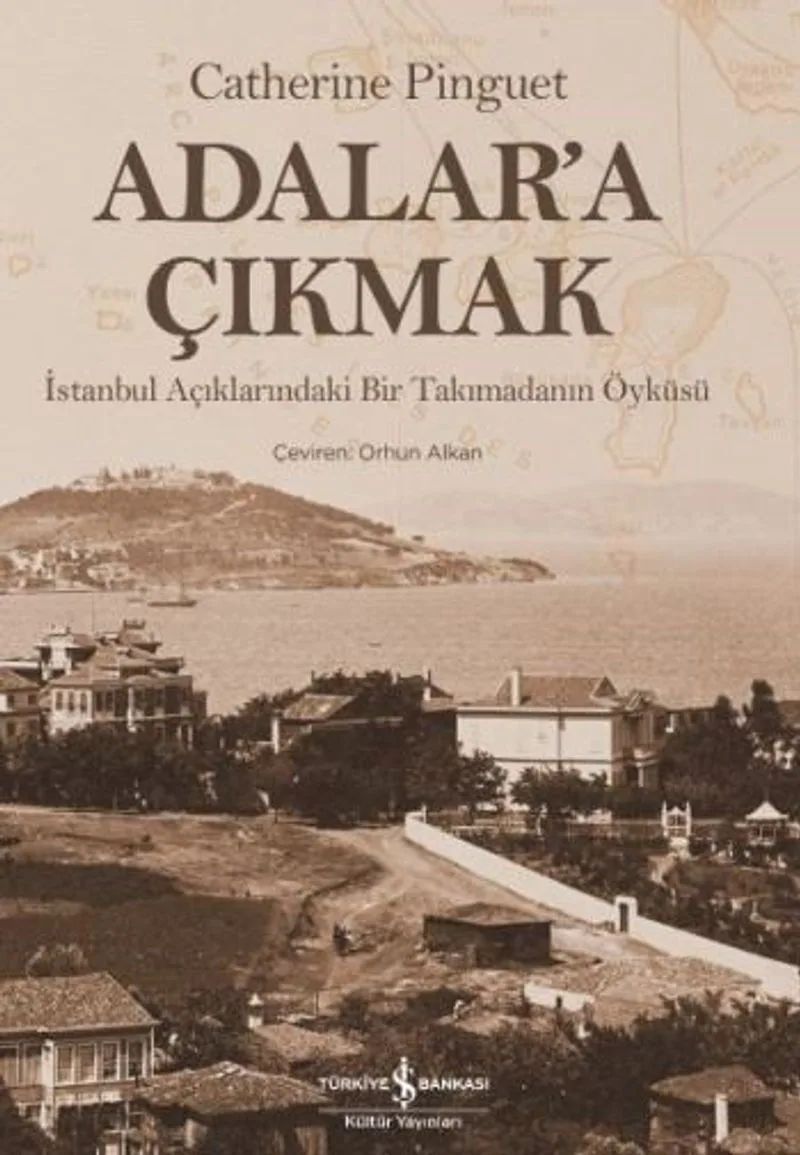 Adalar'a Çıkmak İstanbul Açıklarındaki Bir Takımadanın Öyküsü
