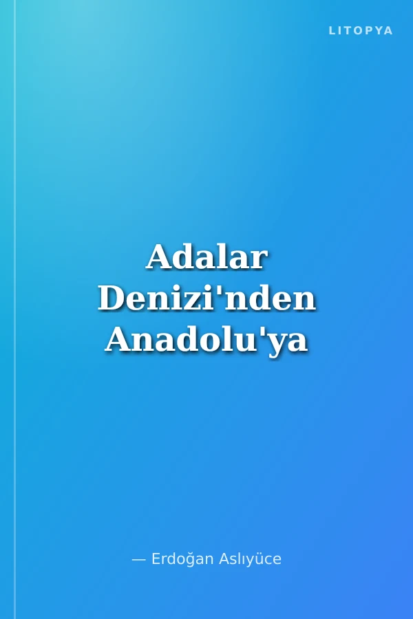 Adalar Denizi'nden Anadolu'ya