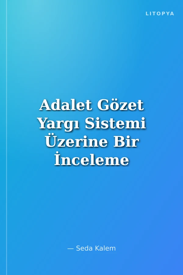 Adalet Gözet Yargı Sistemi Üzerine Bir İnceleme