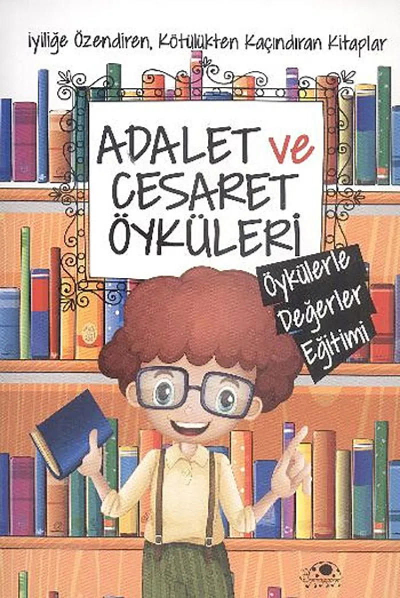 Adalet ve Cesaret Öyküleri / Öykülerle Değerler Eğitimi