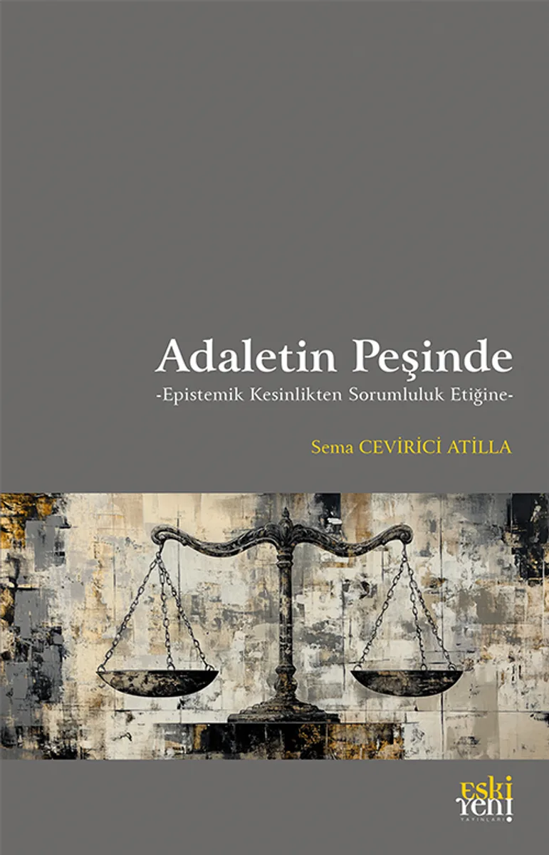 Adaletin Peşinde Epistemik Kesinlikten Sorumluluk Etiğine