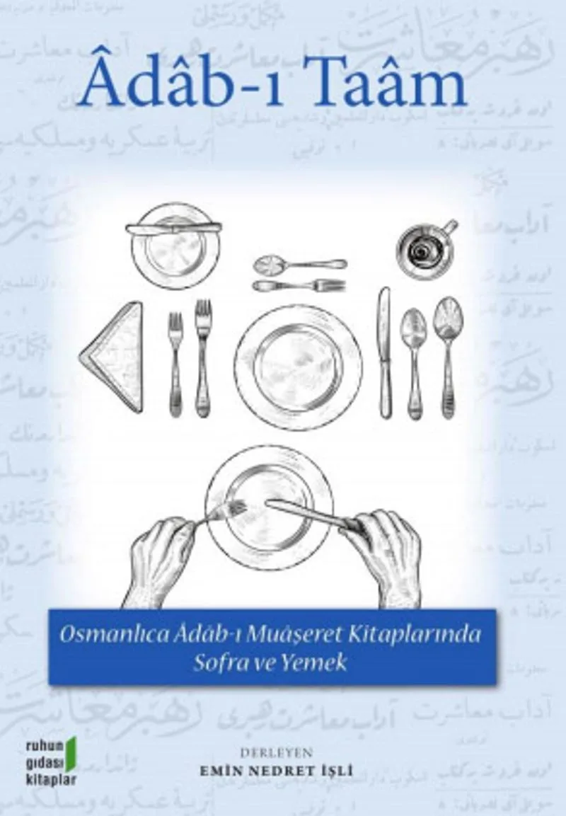 Adam-ı Taam Osmanlıca Adab-ı Muaşeret Kitaplarında Sofra ve Yemek