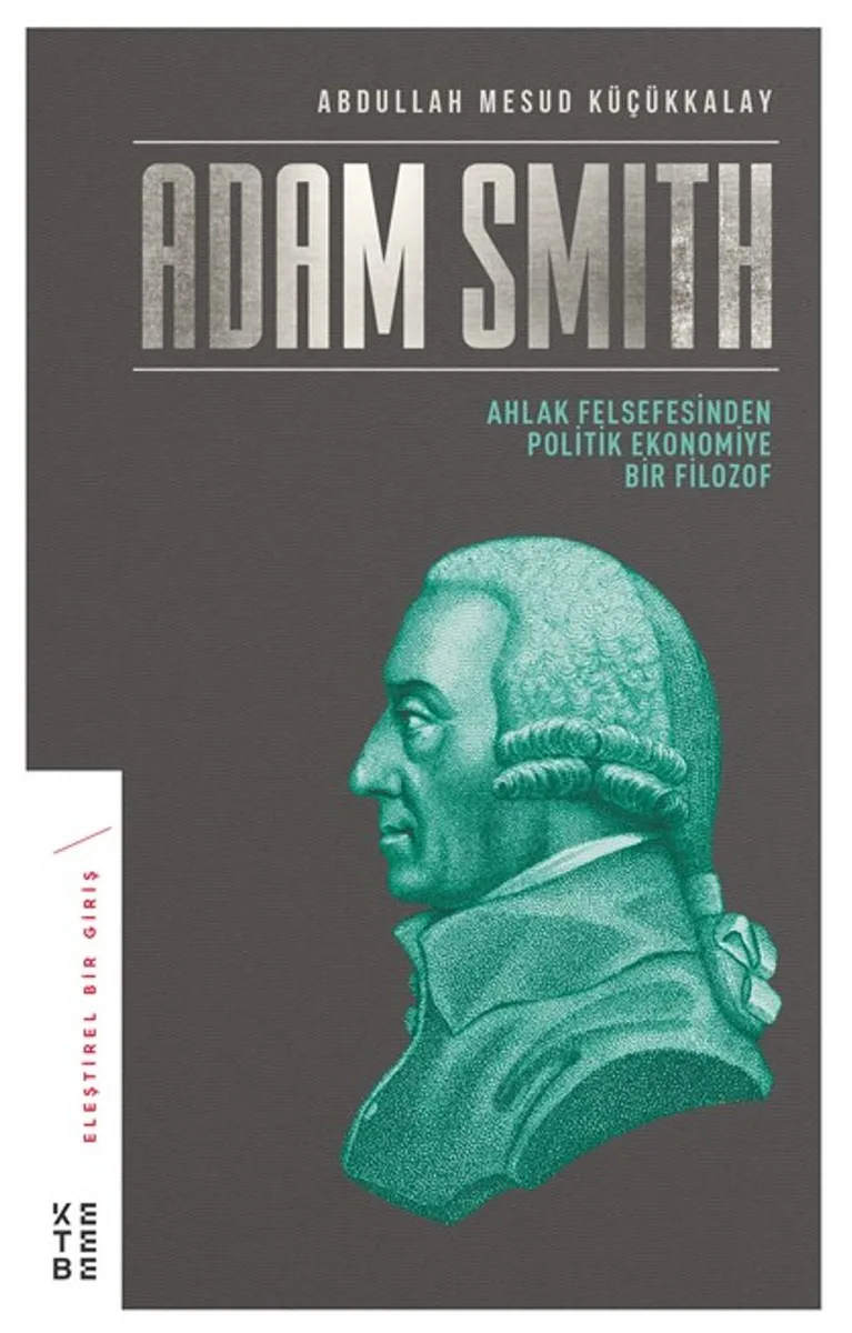 Adam Smith Ahlak Felsefesinden Politik Ekonomiye Bir Filozof