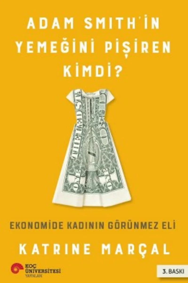 Adam Smith'in Yemeğini Pişiren Kimdi? Ekonomide Kadının Görünmez Eli
