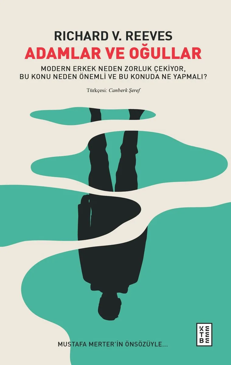 Adamlar ve Oğullar Modern Erkek Neden Zorluk Çekiyor, Bu Konu Neden Önemli ve Bu Konuda Ne Yapmalı?