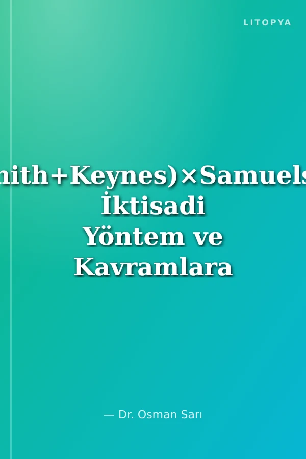 (AdamSmith+Keynes)×Samuelson/Marx İktisadi Yöntem ve Kavramlara İlişkin Bir Eleştiri