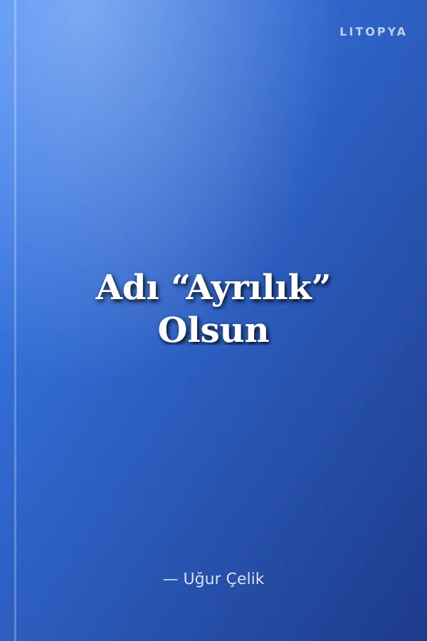 Adı “Ayrılık” Olsun