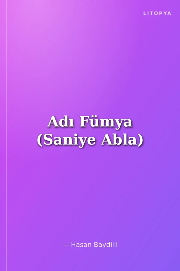Adı Fümya (Saniye Abla)