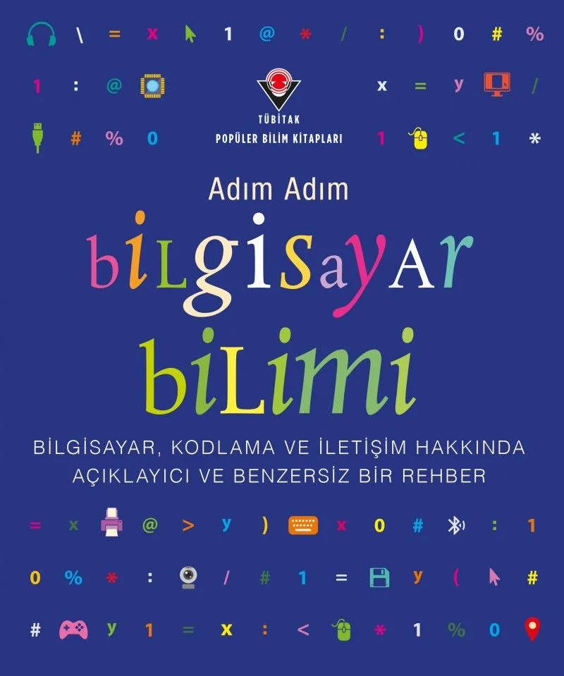 Adım Adım Bilgisayar Bilimi - Bilgisayar, Kodlama ve İletişim Hakkında Açıklayıcı ve Benzersiz Bir Rehber