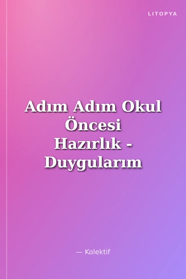 Adım Adım Okul Öncesi Hazırlık - Duygularım