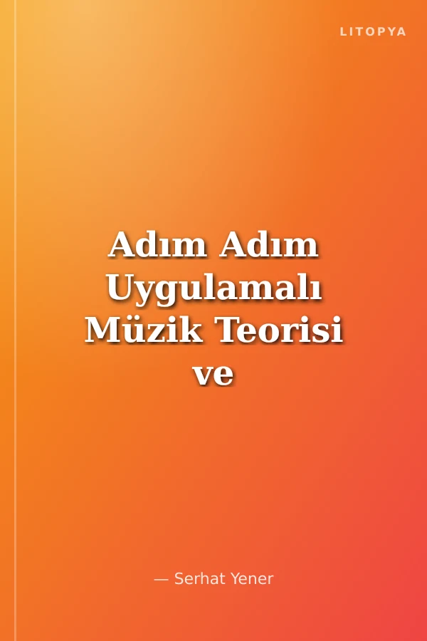 Adım Adım Uygulamalı Müzik Teorisi ve Armoni