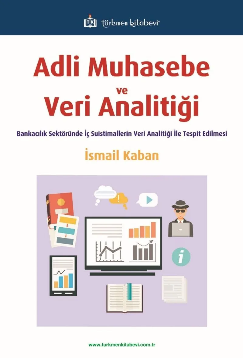 Adli Muhasebe ve Veri Analitiği Bankacılık Sektöründe İç Suistimallerin Veri Analitiği ile Tespit Edilmesi
