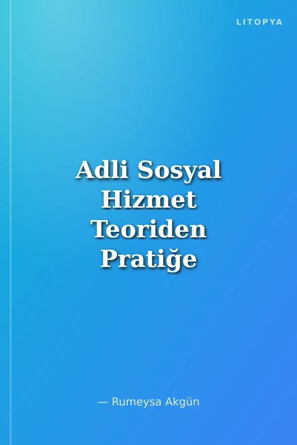 Adli Sosyal Hizmet Teoriden Pratiğe
