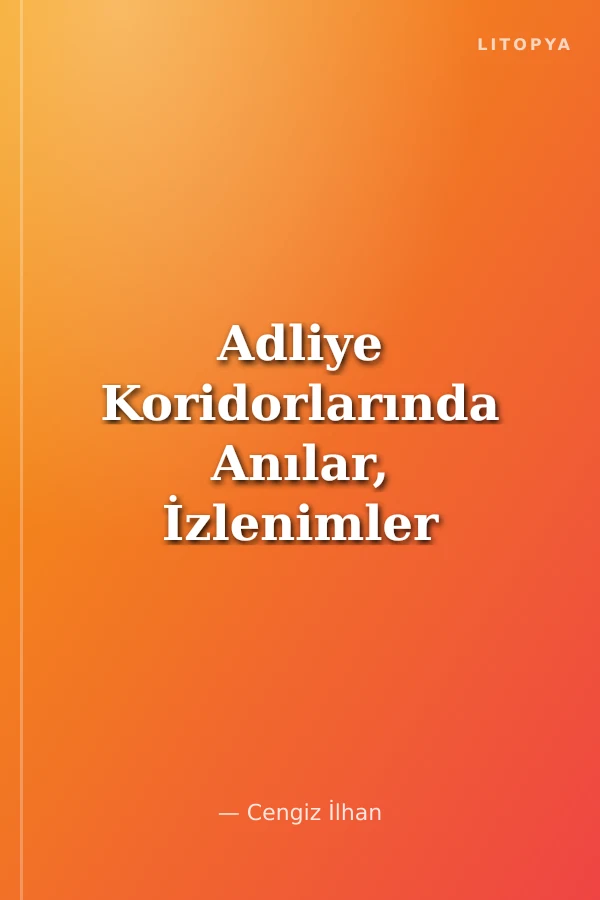 Adliye Koridorlarında Anılar, İzlenimler