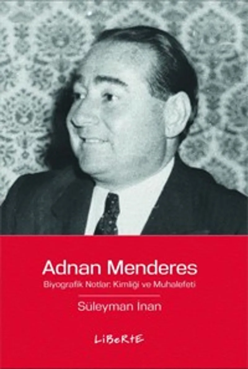Adnan Menderes Biyografik Notlar: Kimliği ve Muhalefeti