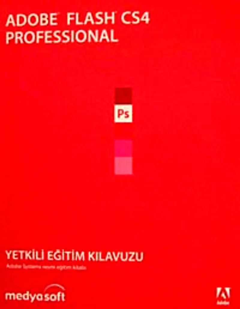Adobe Flash CS4 Professional Yetkili Eğitim Kılavuzu (Cd Ekli)