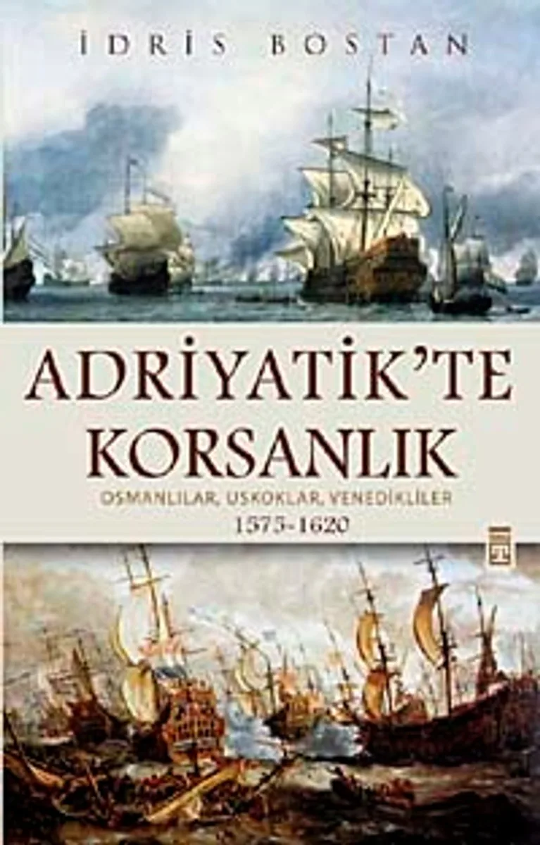 Adriyatik'te Korsanlık Osmanlılar, Uskoklar, Venedikliler (1575-1620) (ciltli)
