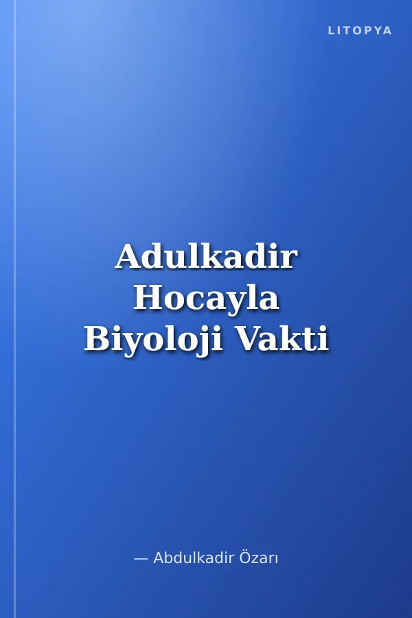 Adulkadir Hocayla Biyoloji Vakti