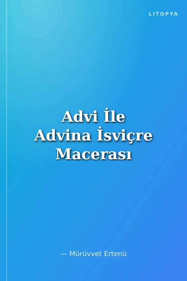 Advi İle Advina İsviçre Macerası