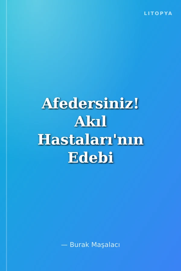 Afedersiniz! Akıl Hastaları'nın Edebi ve Görsel Çalışmaları