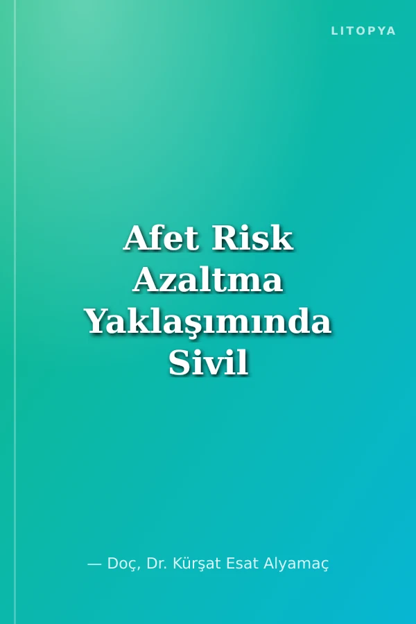 Afet Risk Azaltma Yaklaşımında Sivil Toplum ve Birey Odaklı Dönüşüm