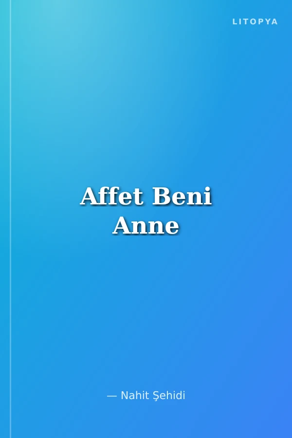 Affet Beni Anne