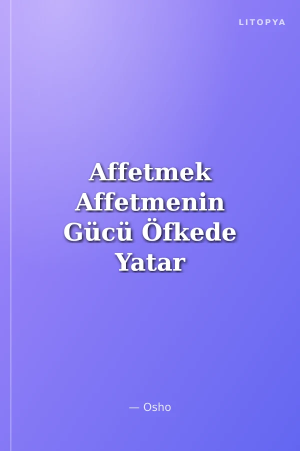 Affetmek Affetmenin Gücü Öfkede Yatar