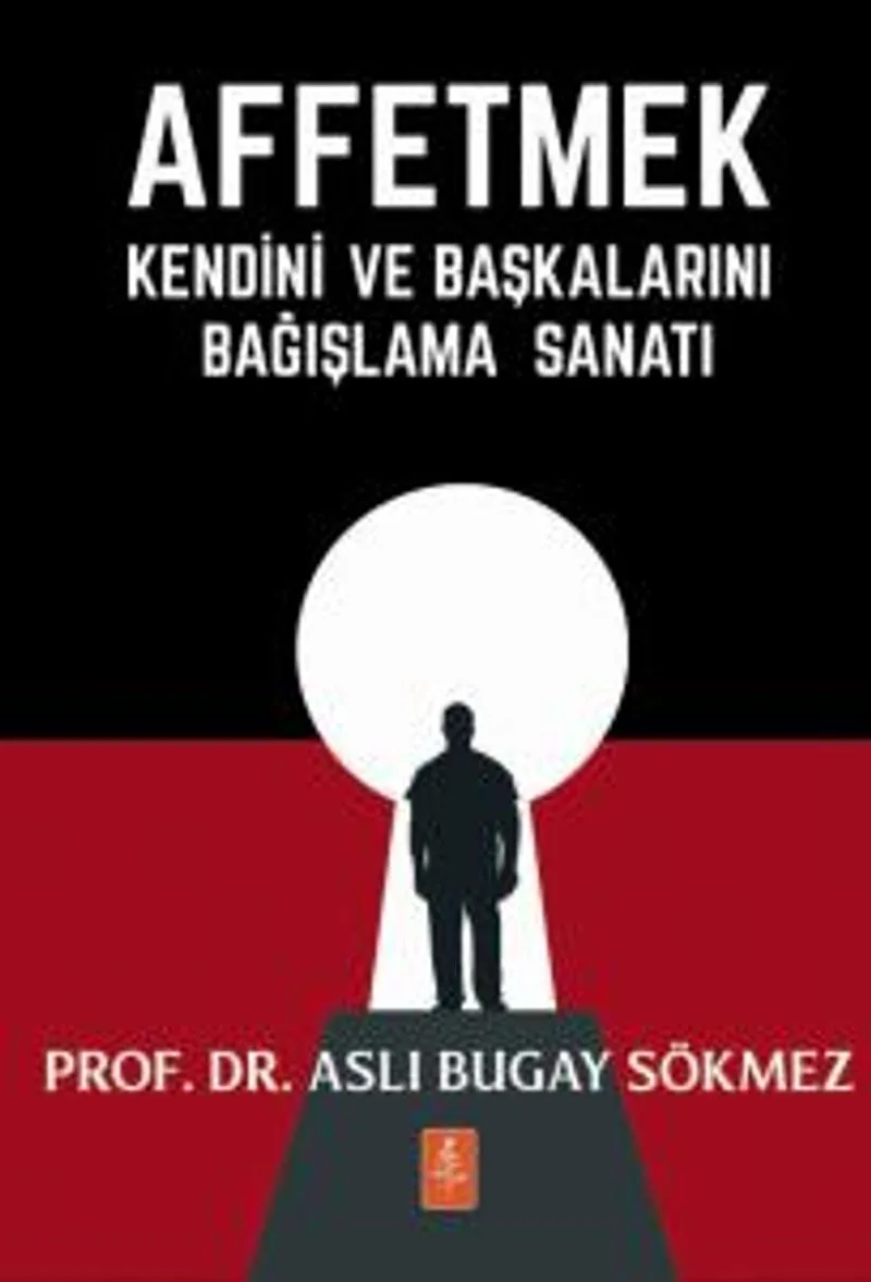Affetmek Kendini ve Başkalarını Bağışlama Sanatı