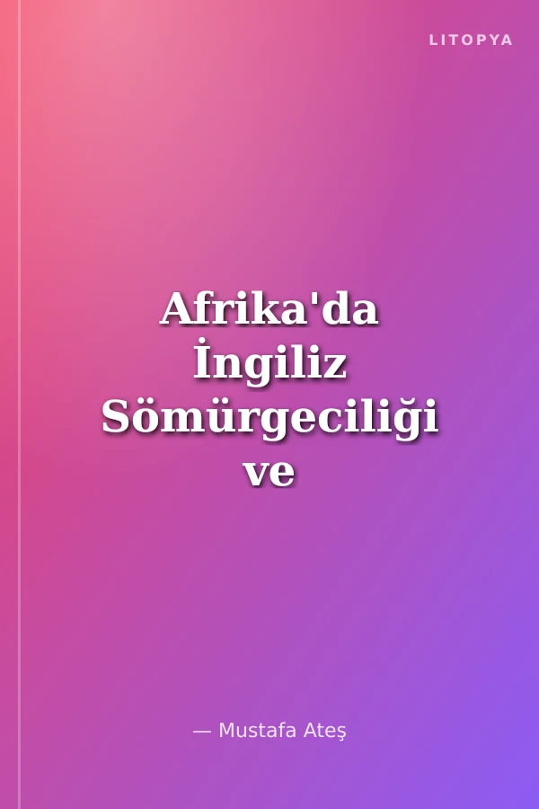 Afrika'da İngiliz Sömürgeciliği ve Post Kolonyal Dönem İlişkiler (Nijerya, Kenya ve Güney Afrika Cumhuriyeti)