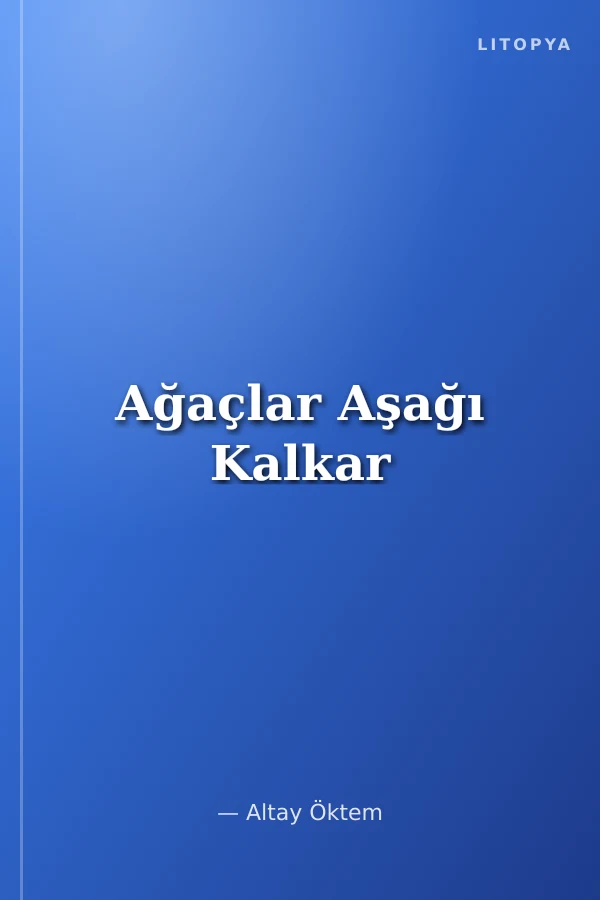 Ağaçlar Aşağı Kalkar