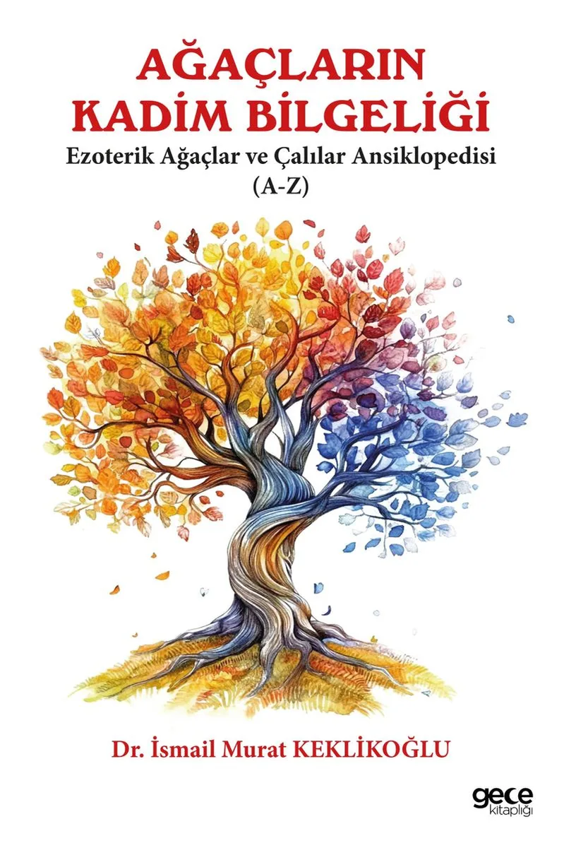 Ağaçların Kadim Bilgeliği Ezoterik Ağaçlar ve Çalılar Ansiklobedisi (A-Z)