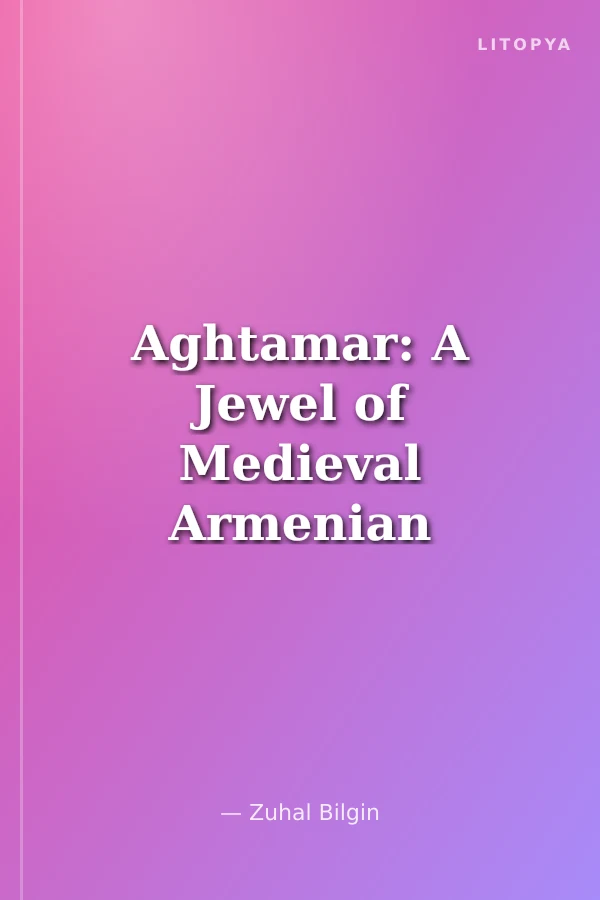 Aghtamar: A Jewel of Medieval Armenian Architecture Ahtamar-Ortaçağ Ermeni Mimarlığının Mücevheri