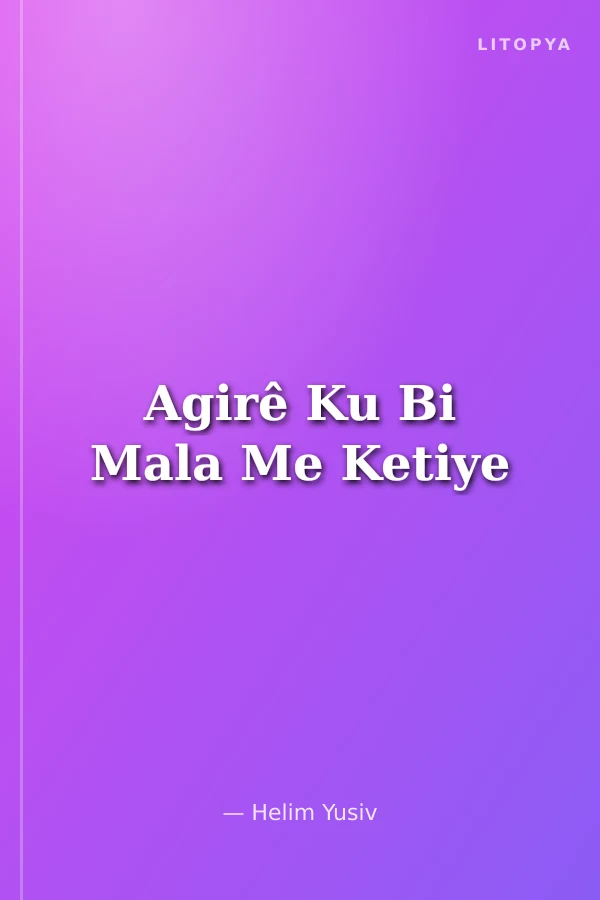 Agirê Ku Bi Mala Me Ketiye