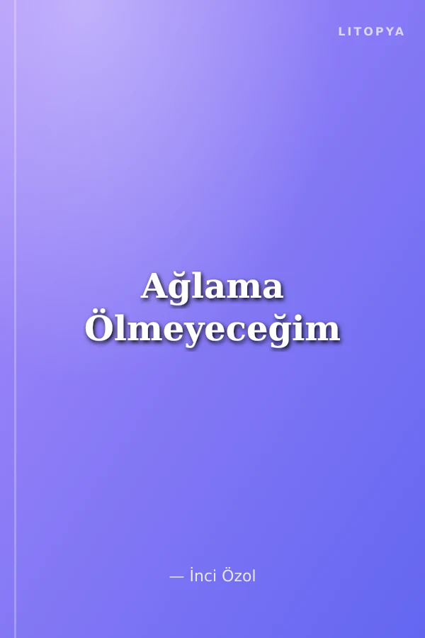 Ağlama Ölmeyeceğim